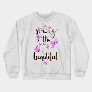 Strong is the new beautiful Crewneck Sweatshirt